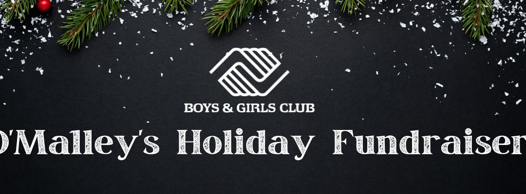 Boys & Girls Club – O’Malley’s Holiday Fundraiser