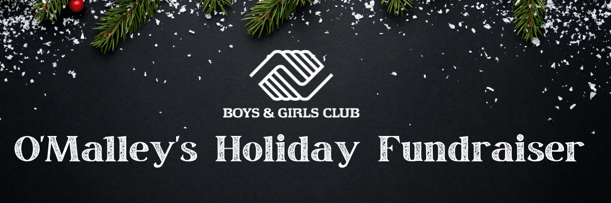Boys & Girls Club – O’Malley’s Holiday Fundraiser